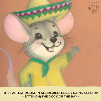 (Sittin' On) The Dock Of The Bay (Sped Up Version) by The Fastest Mouse In All Mexico