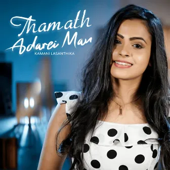 Thamath Adarei Man (Female Version) by Kamani Lasanthika