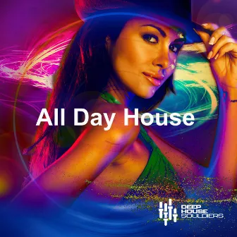 All Day House by Deep House Souldiers