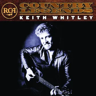 RCA Country Legends by Keith Whitley