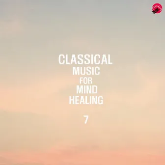 Classical Music For Mind Healing 7 by GoodMind Classic