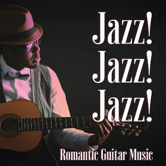 Jazz! Jazz! Jazz! - Romantic Guitar Music and Smooth Night in the Club , Sexy Music and Love Songs for a Candle Light Dinner for Two by Bob Coldwall