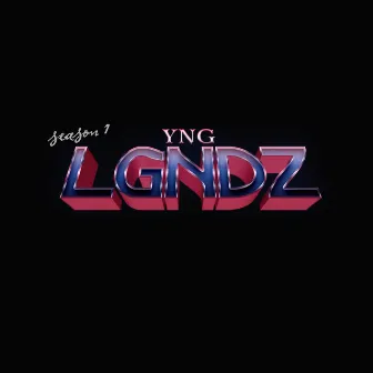 YNG LGNDZ: Season 1 by YNG LGNDZ