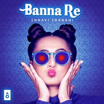 Banna Re - Single by Chhavi Sodhani