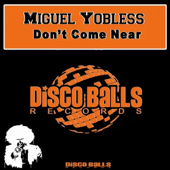 Don't Come Near by Miguel Yobless