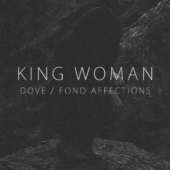 Dove / Fond Affections EP by King Woman