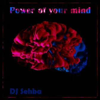 Power of your mind by DJ Sehba