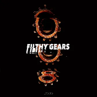 Filthy Gears by Filthy Gears