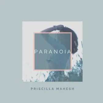 Paranoia by Priscilla Mahesh