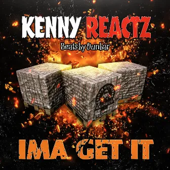 IMA GET IT by Kenny Reactz