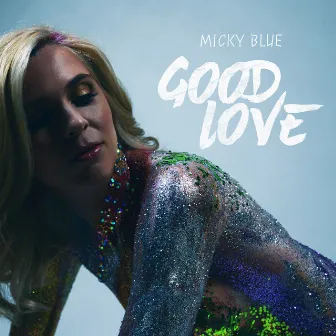 Good Love by Micky Blue