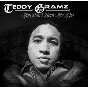 You Don't Hear Me Tho by Teddy Gramz