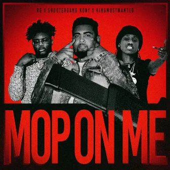 Mop On Me (feat. Shootergang Kony & KingMostWanted) by RG