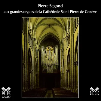 Bach - Alain - Gagnebin - Segond: Les grandes orgues de la Cathédrale Saint-Pierre de Genève by Pierre Segond