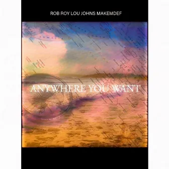 Anywhere You Want by Rob Roy