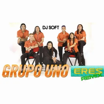 Eres (Remix) by Grupo uno