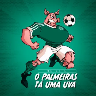 O Palmeiras Tá uma Uva by MC Lito