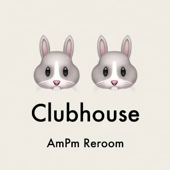 Clubhouse (AmPm Reroom) by ANIMAL HACK