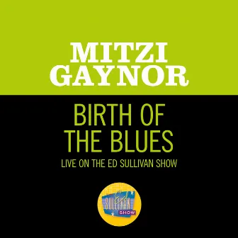 Birth Of The Blues (Live On The Ed Sullivan Show, February 16, 1964) by Mitzi Gaynor