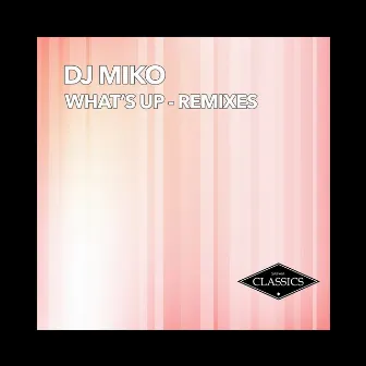 What's Up (Remixes) by DJ Miko