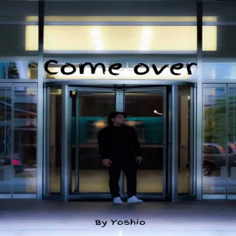 Come Over by Yoshio