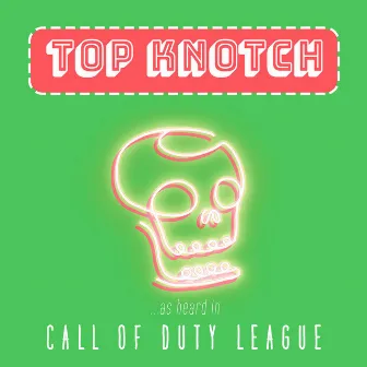 Top Knotch (As Heard in Call of Duty League) by Kenny Ray Moron