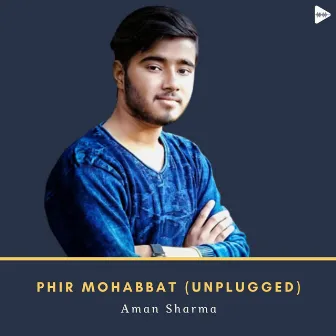 Phir Mohabbat (Unplugged) by Aman Sharma