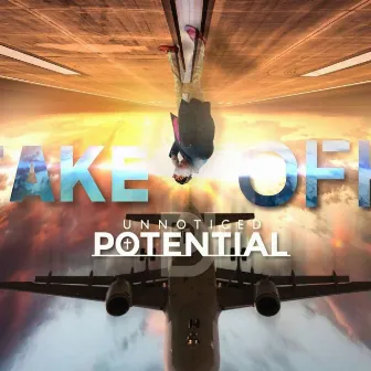 The Take Off by Unnoticed Potential