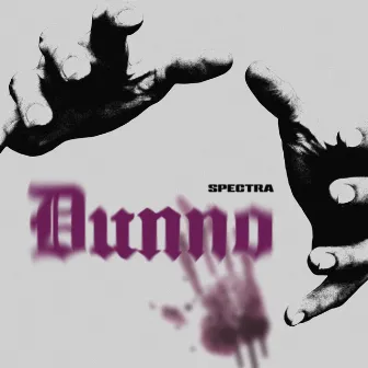 DUNNO by Spectra