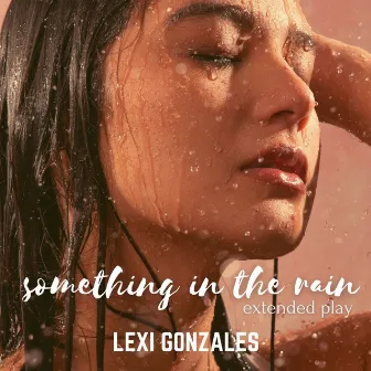 Something In The Rain by Lexi Gonzales