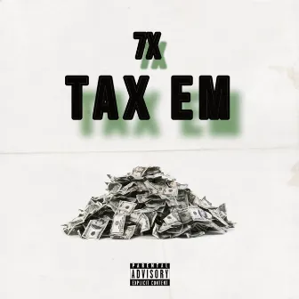 Tax Em by 7x