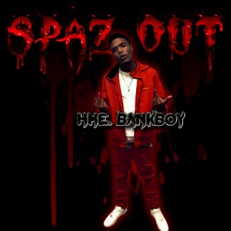 Spaz Out by Hme Bankboy