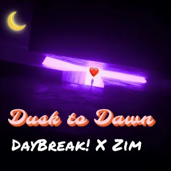 Dusk to Dawn by Daybreak!