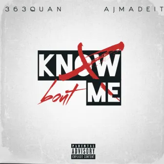 Know Bout Me by AJMADEIT