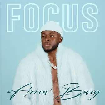 Focus by Arrow Bwoy