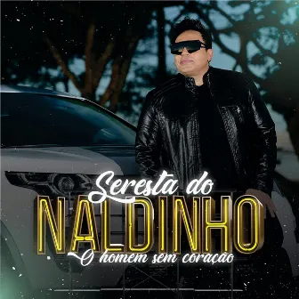 Seresta do Naldinho - O Homem Sem Coração by Naldinho