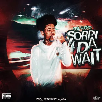 Sorry 4 Da Wait by Cell Chapo