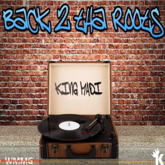 Back 2 tha Roots by King Madi