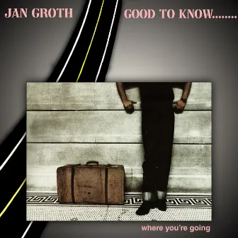 Good To Know (Where You're Going) (Remastered) by Jan Groth