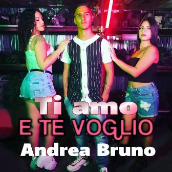 Ti amo e te voglio by Andrea Bruno