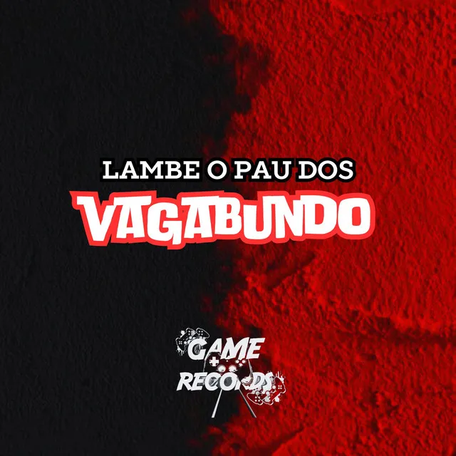 Lambe o Pau dos Vagabundo