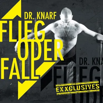 Flieg oder Fall - Exxclusives by Dr.Knarf