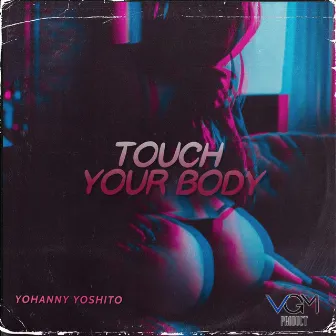 Touch Your Body by Yohanny Yoshito