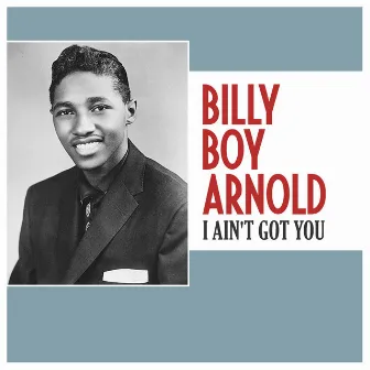 I Ain't Got You by Billy Boy Arnold