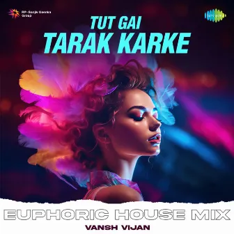 Tut Gai Tarak Karke (Euphoric House Mix) by Vansh Vijan