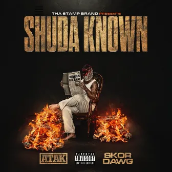 SHUD'A KnoWn by Skor Dawg