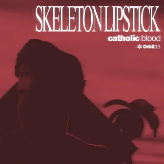 Catholic Blood by Skeleton Lipstick