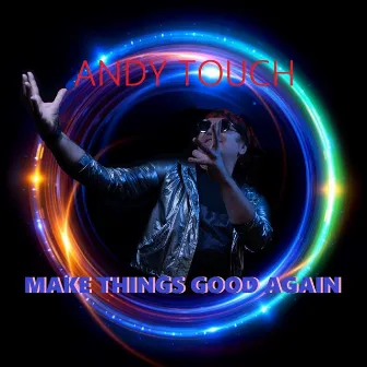 Make Things Good Again by Andy Touch