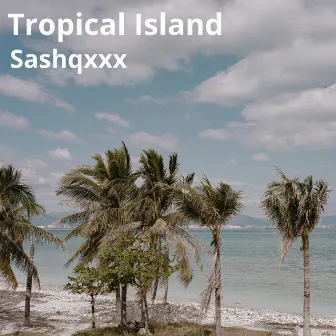 Tropical Island by Sashqxxx