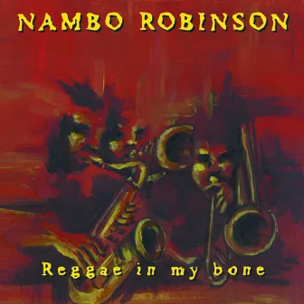 Reggae In My Bone by Nambo Robinson